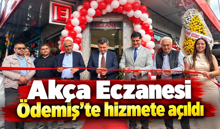 Akça Eczanesi Ödemiş’te hizmete açıldı