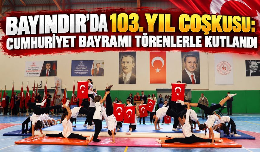 Bayındır’da 103. Yıl Coşkusu: Cumhuriyet Bayramı Törenlerle Kutlandı