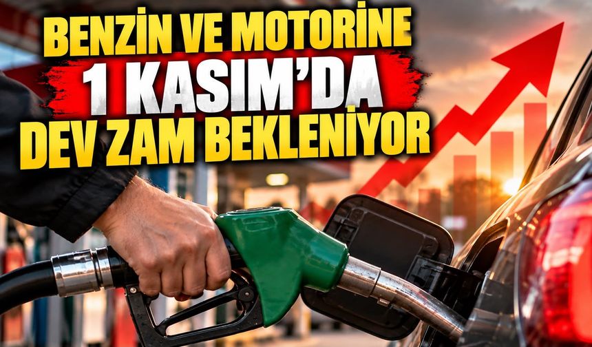 Benzin ve motorine 1 Kasım’da dev zam bekleniyor