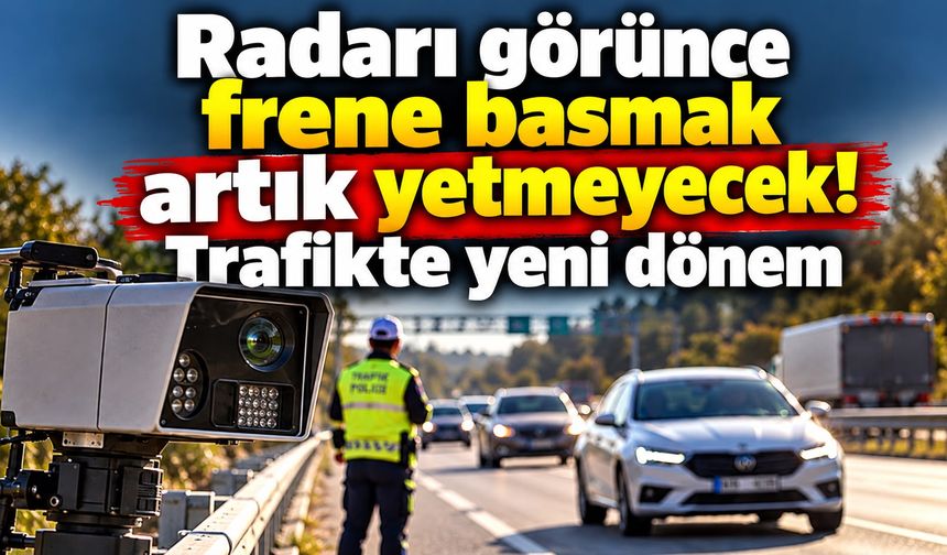 Radarı görünce frene basmak artık yetmeyecek! Trafikte yeni dönem
