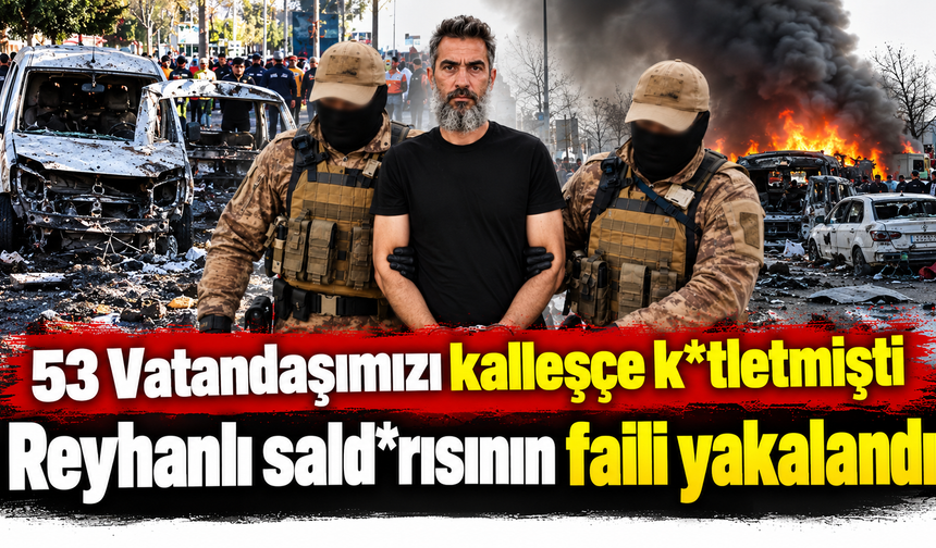 53 Vatandaşımızı kalleşçe katletmişti Reyhanlı saldırısının faili yakalandı