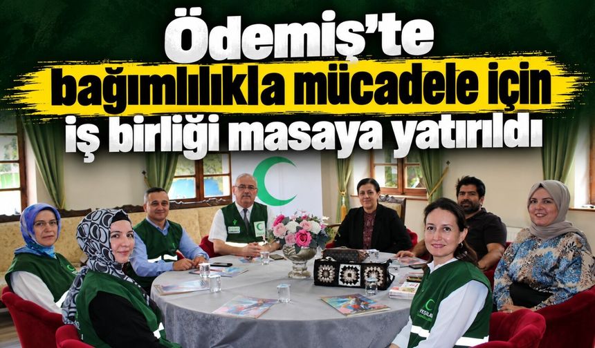 Ödemiş’te bağımlılıkla mücadele için iş birliği masaya yatırıldı