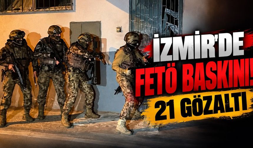 İzmir'de FETÖ baskını! 21 gözaltı
