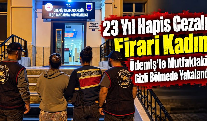 23 Yıl Hapis Cezalı Firari Kadın  Ödemiş’te Mutfaktaki Gizli Bölmede Yakalandı