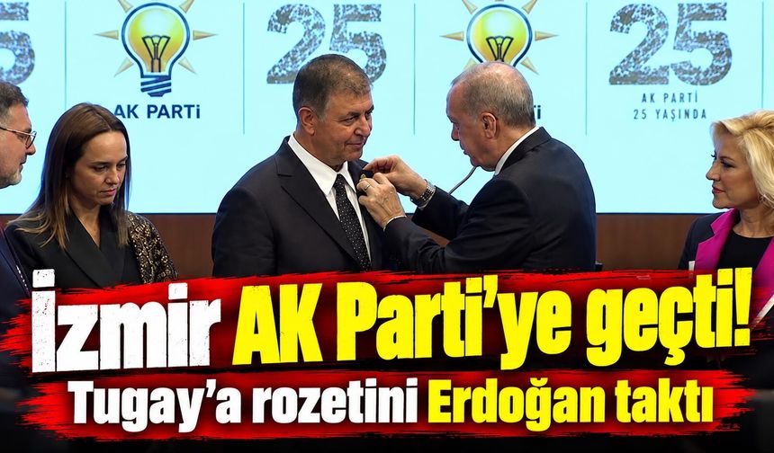 İzmir AK Parti'ye geçti! Tugay'a rozetini Erdoğan taktı