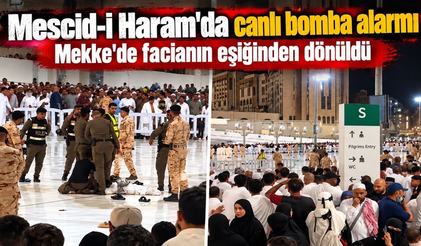 Mescid-i Haram'da canlı bomba alarmı Mekke'de facianın eşiğinden dönüldü