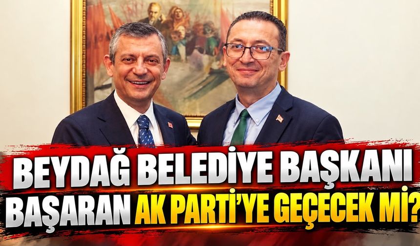 BEYDAĞ BELEDİYE BAŞKANI BAŞARAN AK PARTİ’YE GEÇECEK Mİ?