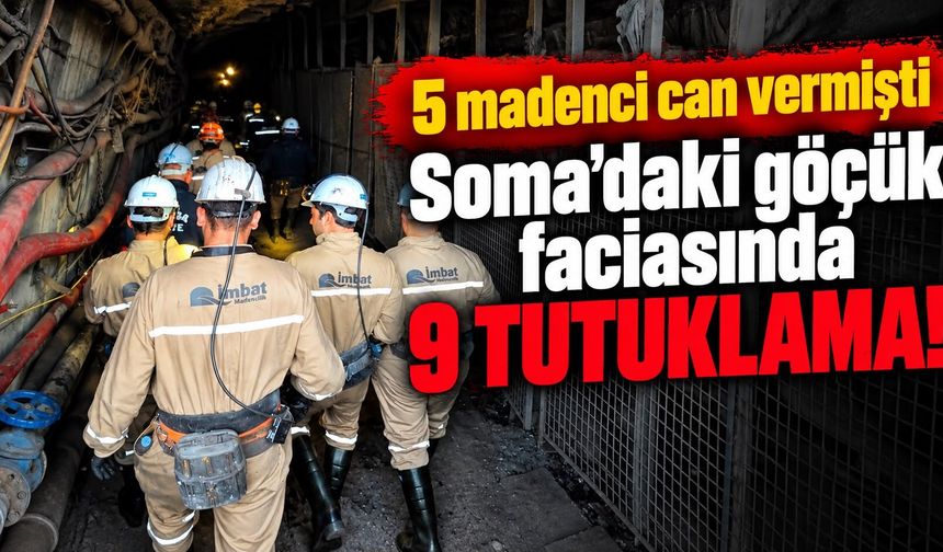 5 madenci can vermişti Soma'daki göçük faciasında 9 tutuklama!