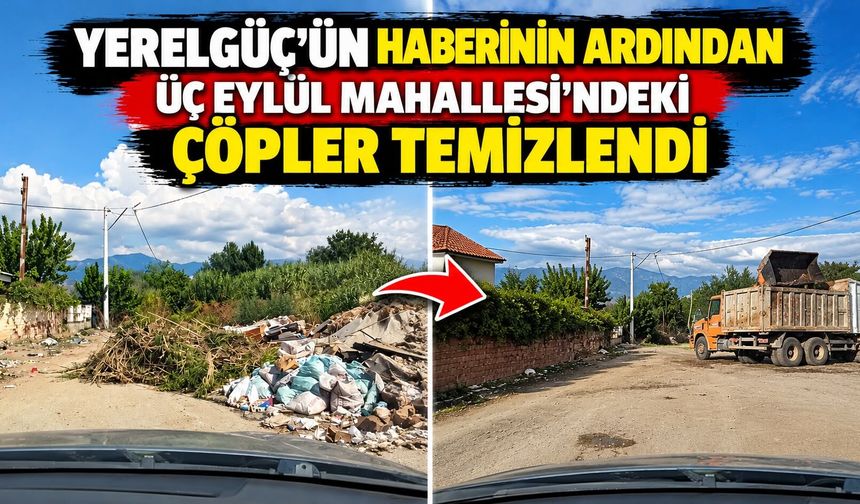 YERELGÜÇ’ÜN HABERİNİN ARDINDAN ÜÇ EYLÜL MAHALLESİ’NDEKİ ÇÖPLER TEMİZLENDİ