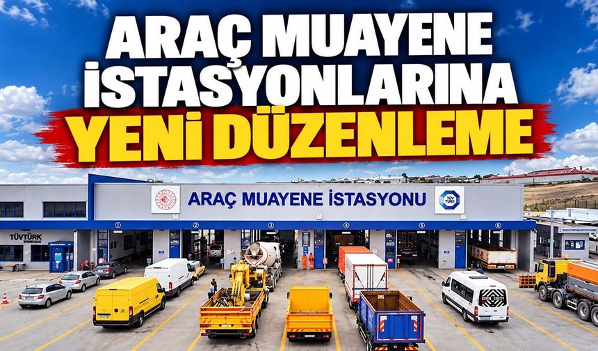 Araç muayene istasyonlarına yeni düzenleme