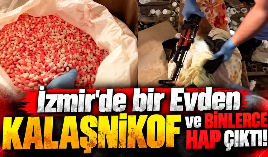 İzmir'de bir Evden kalaşnikof ve binlerce hap çıktı!