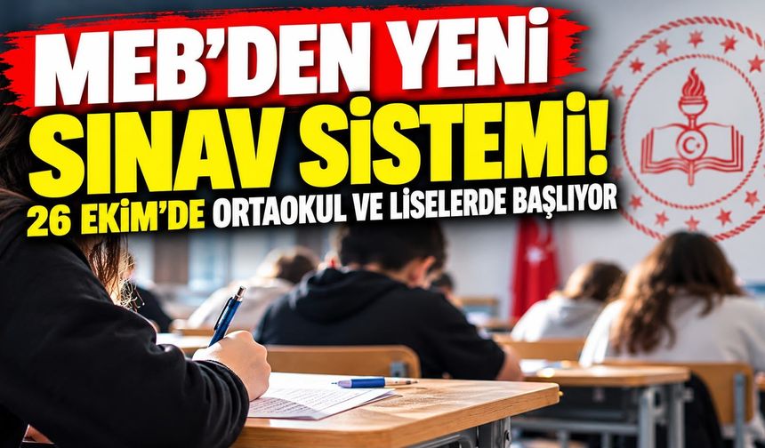 MEB'den yeni sınav sistemi! 26 Ekim'de ortaokul ve liselerde başlıyor