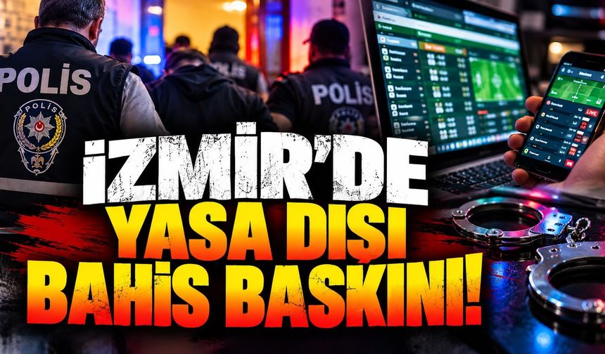 İzmir'de yasa dışı bahis baskını!