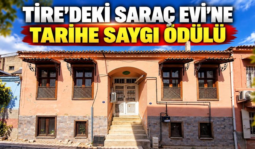 TİRE’DEKİ SARAÇ EVİ’NE TARİHE SAYGI ÖDÜLÜ