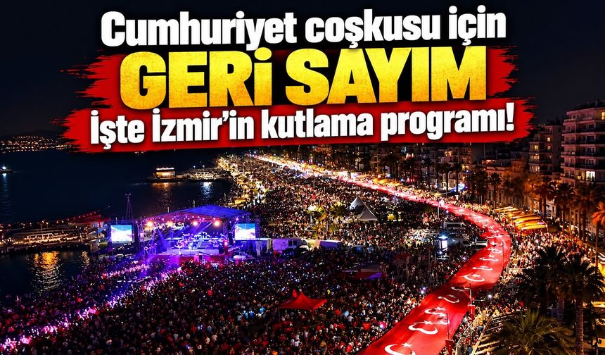 Cumhuriyet coşkusu için geri sayım İşte İzmir’in kutlama programı!