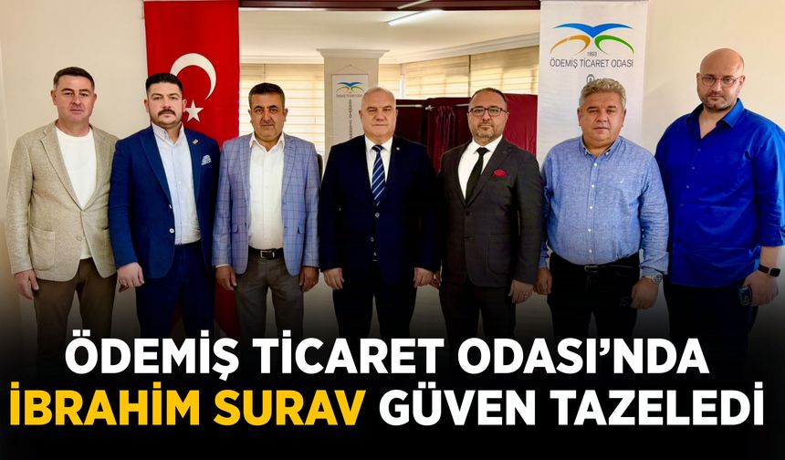 ÖDEMİŞ TİCARET ODASI’NDA İBRAHİM SURAV GÜVEN TAZELEDİ