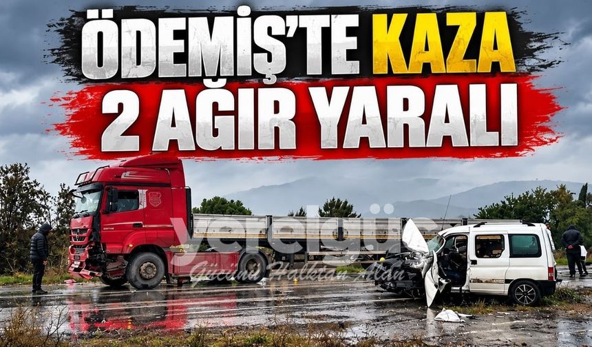 ÖDEMİŞ’TE KAZA  2 AĞIR YARALI