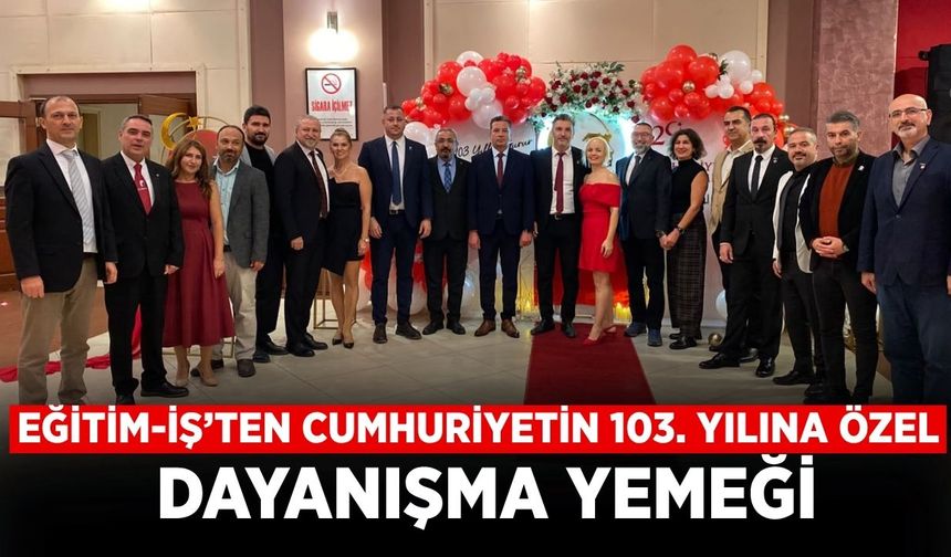 EĞİTİM-İŞ’TEN CUMHURİYETİN 103. YILINA ÖZEL DAYANIŞMA YEMEĞİ