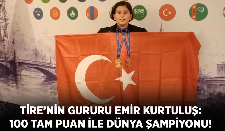 TİRE’NİN GURURU EMİR KURTULUŞ: 100 TAM PUAN İLE DÜNYA ŞAMPİYONU!