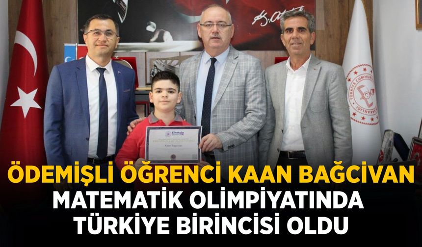 ÖDEMİŞLİ ÖĞRENCİ KAAN BAĞCİVAN MATEMATİK OLİMPİYATINDA TÜRKİYE BİRİNCİSİ OLDU