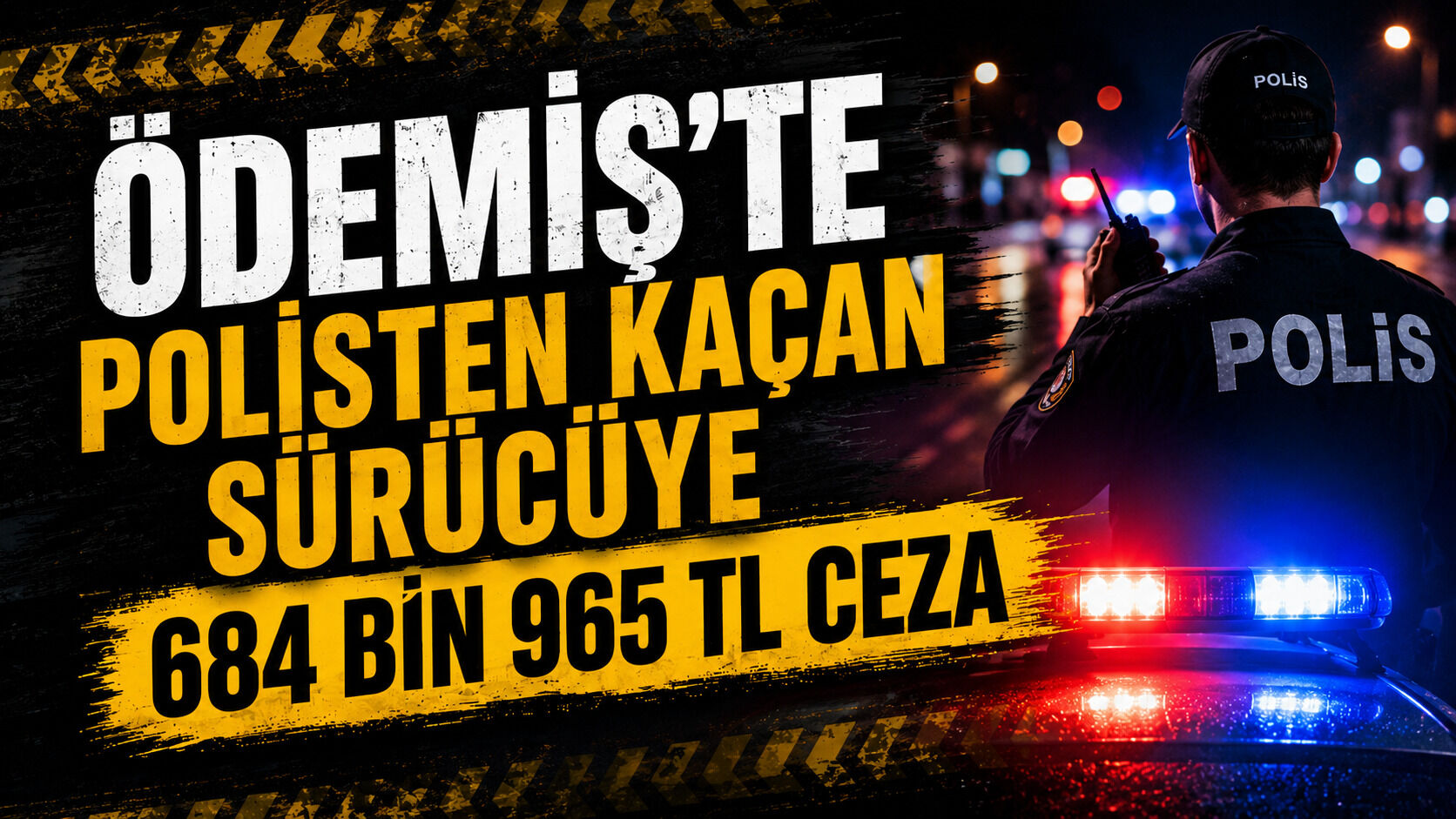ÖDEMİŞ’TE POLİSTEN KAÇAN SÜRÜCÜYE 684 BİN 965 TL CEZA