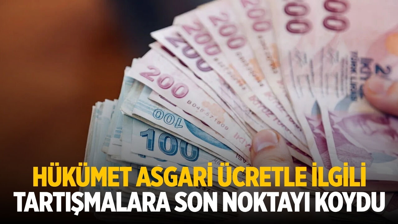 Hükümet asgari ücretle ilgili tartışmalara son noktayı koydu