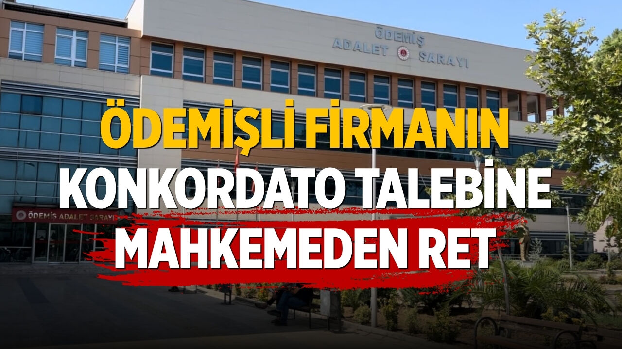 Ödemişli Firmanın Konkordato Talebine Mahkemeden Ret