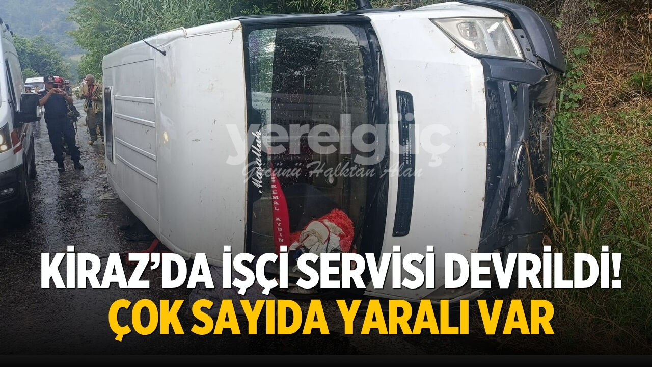 KİRAZ’DA İŞÇİ SERVİSİ DEVRİLDİ!