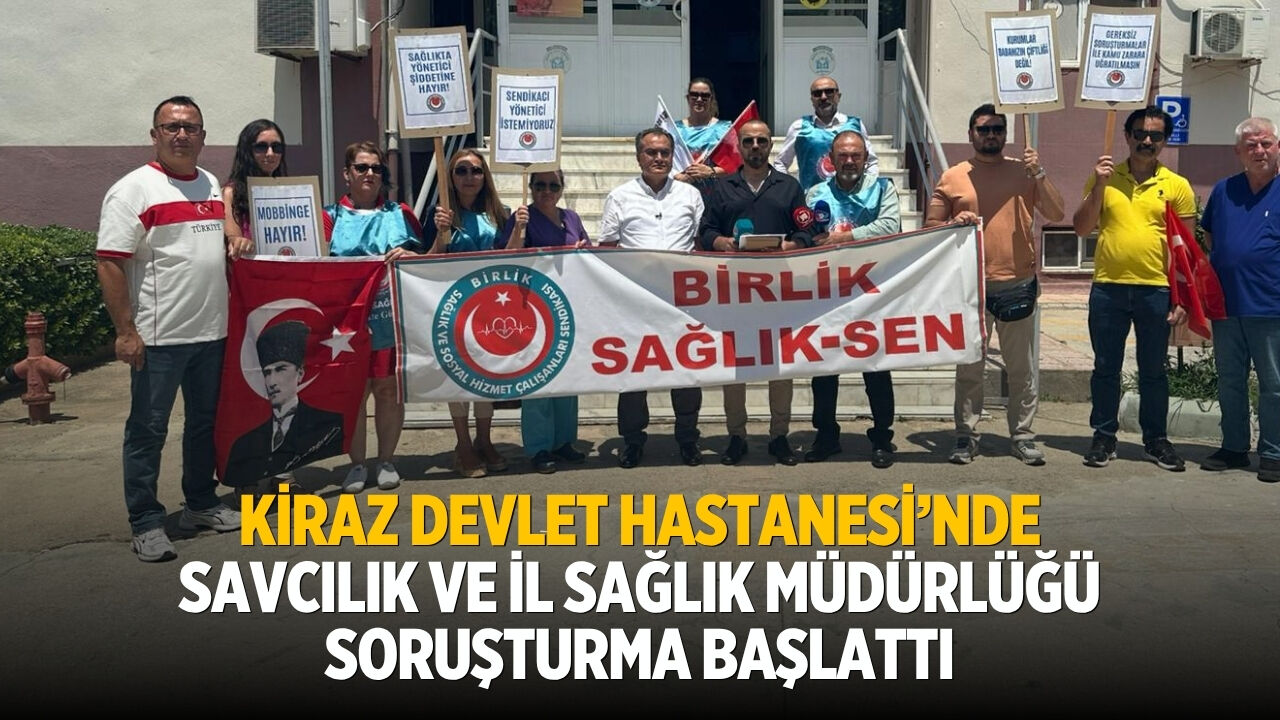 KİRAZ DEVLET HASTANESİ’NDE SAVCILIK VE İL SAĞLIK MÜDÜRLÜĞÜ SORUŞTURMA BAŞLATTI