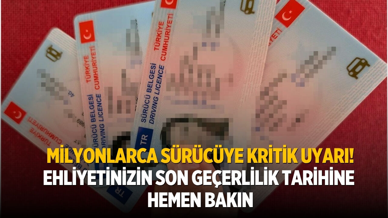 Milyonlarca sürücüye kritik uyarı! Ehliyetinizin son geçerlilik tarihine hemen bakın