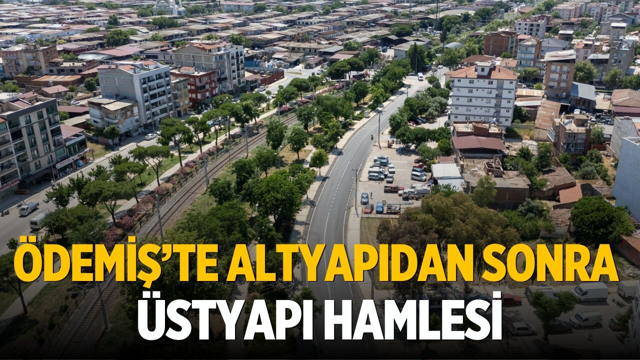 Ödemiş’te altyapıdan sonra üstyapı hamlesi