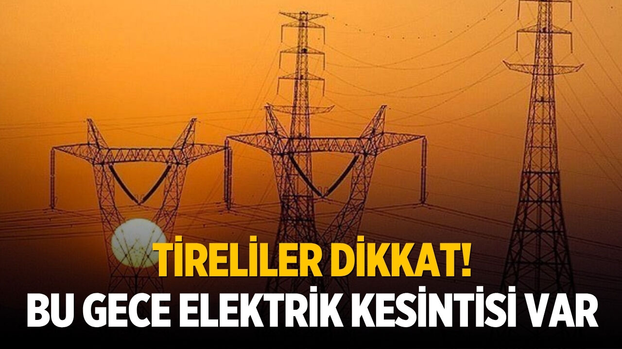 Tire'nin 8 mahallesinde elektrik kesintisi!