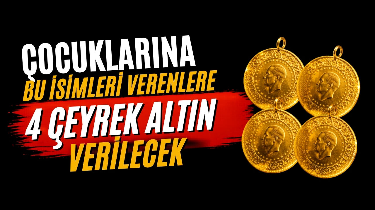 Çocuklarına bu isimleri verenlere 4 çeyrek altın verilecek