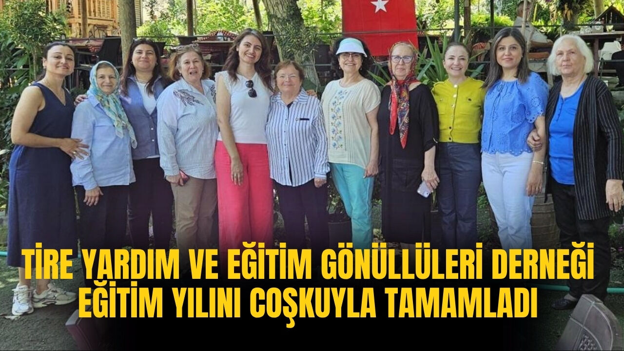 Tire Yardım ve Eğitim Gönüllüleri Derneği Eğitim Yılını Coşkuyla Tamamladı