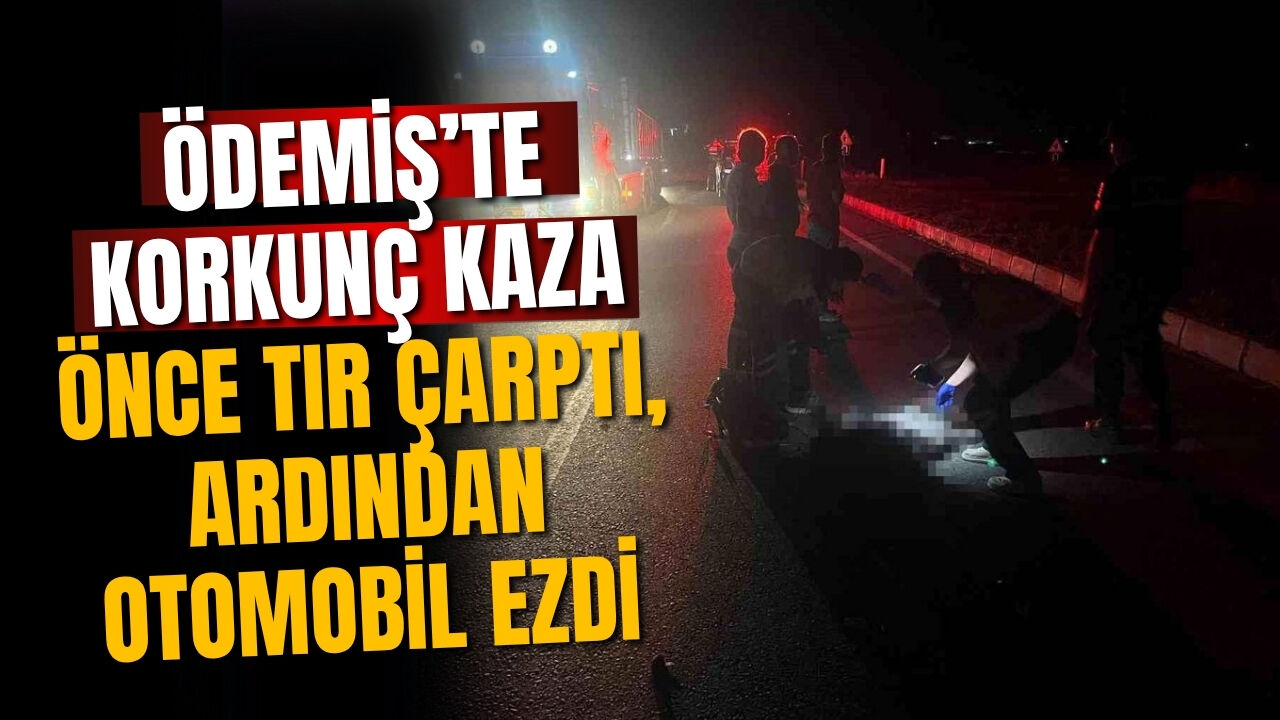 Ödemiş’te korkunç kaza Önce tır çarptı, ardından otomobil ezdi