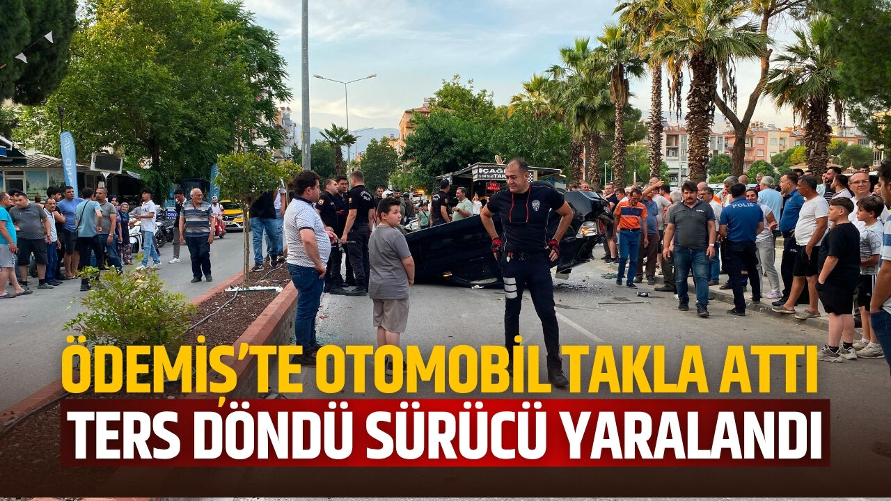 ÖDEMİŞ’TE OTOMOBİL TAKLA ATTI TERS DÖNDÜ SÜRÜCÜ YARALANDI