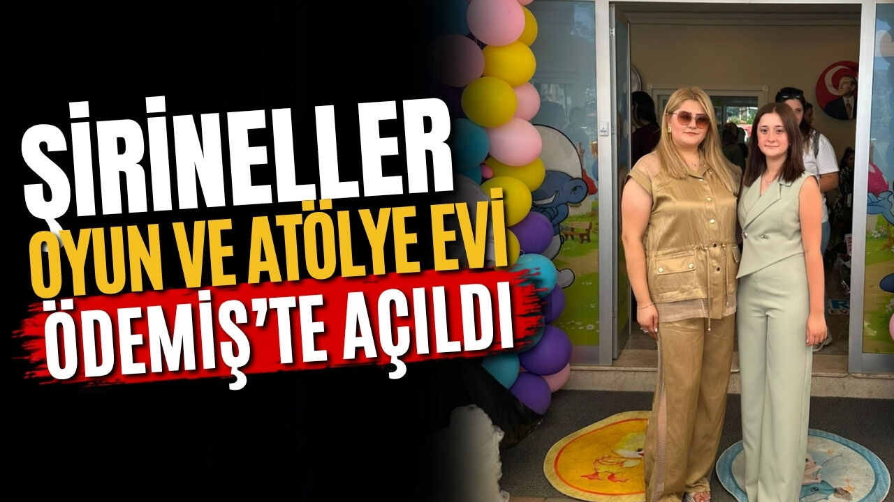 ŞİRİNELLER OYUN VE ATÖLYE EVİ ÖDEMİŞ’TE AÇILDI