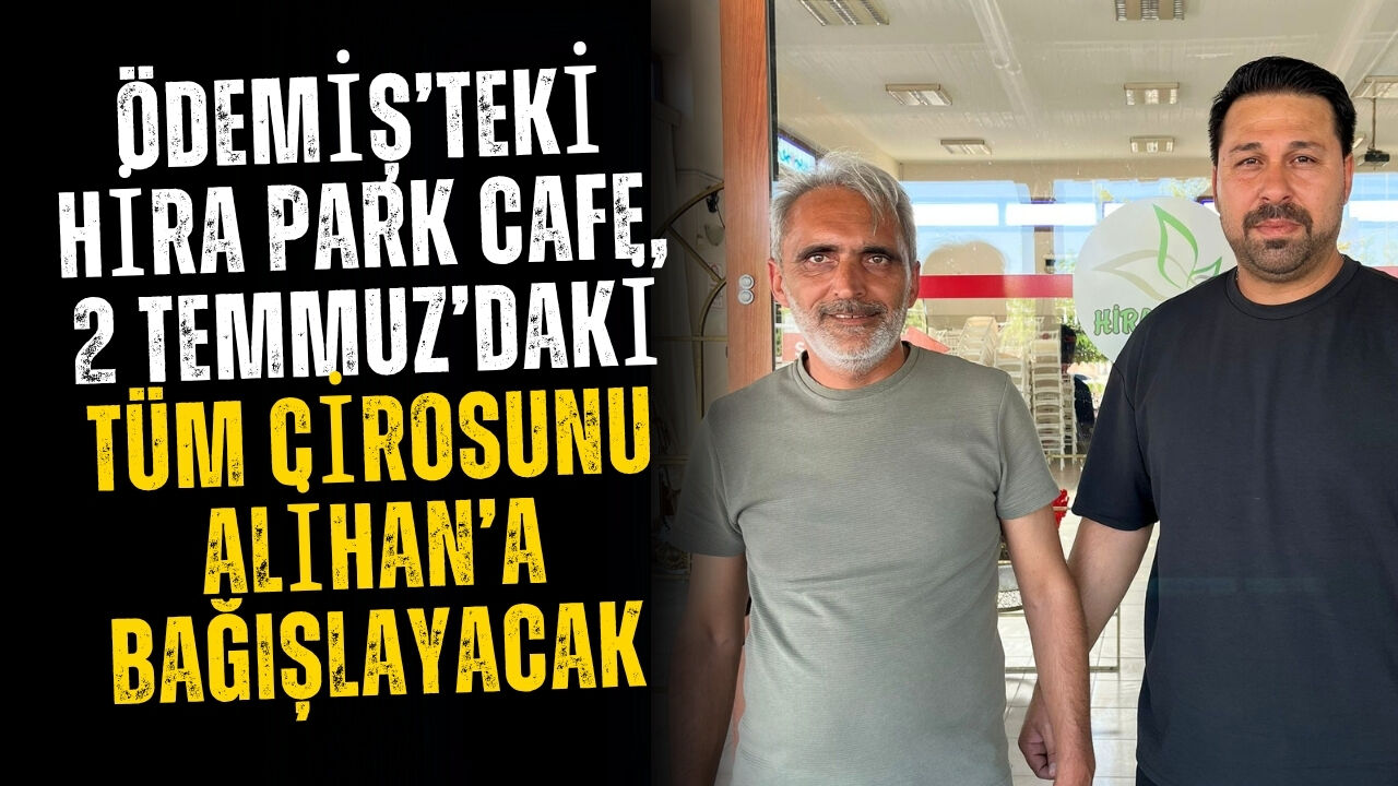 Ödemiş’teki Hira Park Cafe, 2 Temmuz’daki Tüm Cirosunu Alihan’a Bağışlayacak