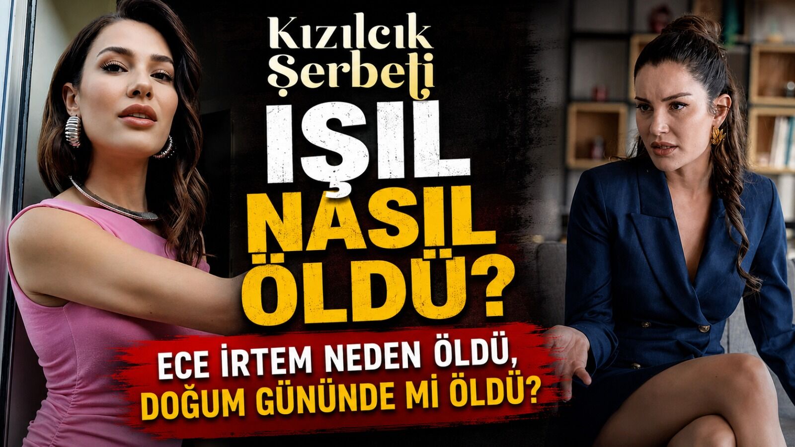 Kızılcık Şerbeti Işıl nasıl öldü? Ece İrtem neden öldü, doğum gününde mi öldü?