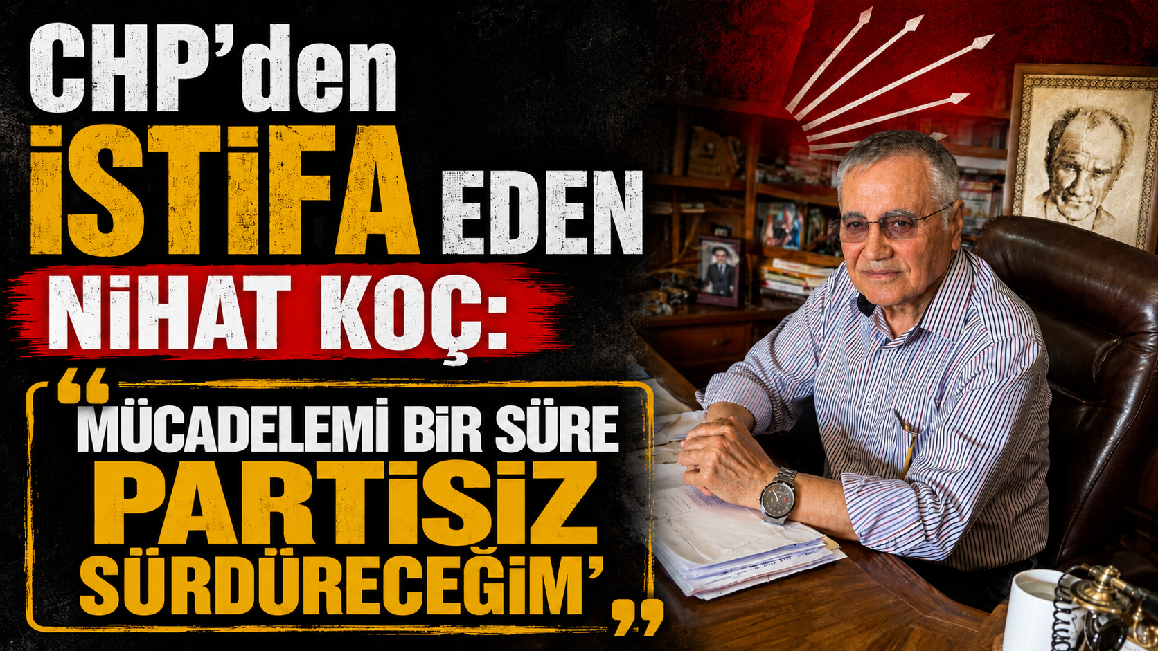 CHP’den İstifa Eden Nihat Koç: “Mücadelemi Bir Süre Partisiz Sürdüreceğim”