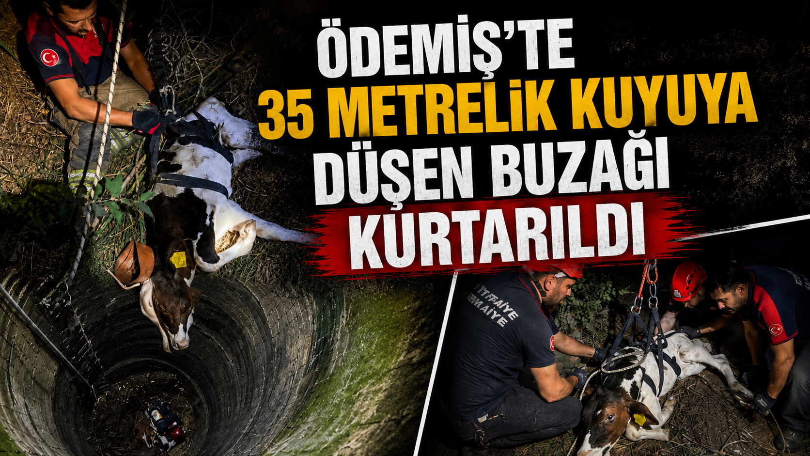 ÖDEMİŞ’TE 35 METRELİK KUYUYA DÜŞEN BUZAĞI KURTARILDI