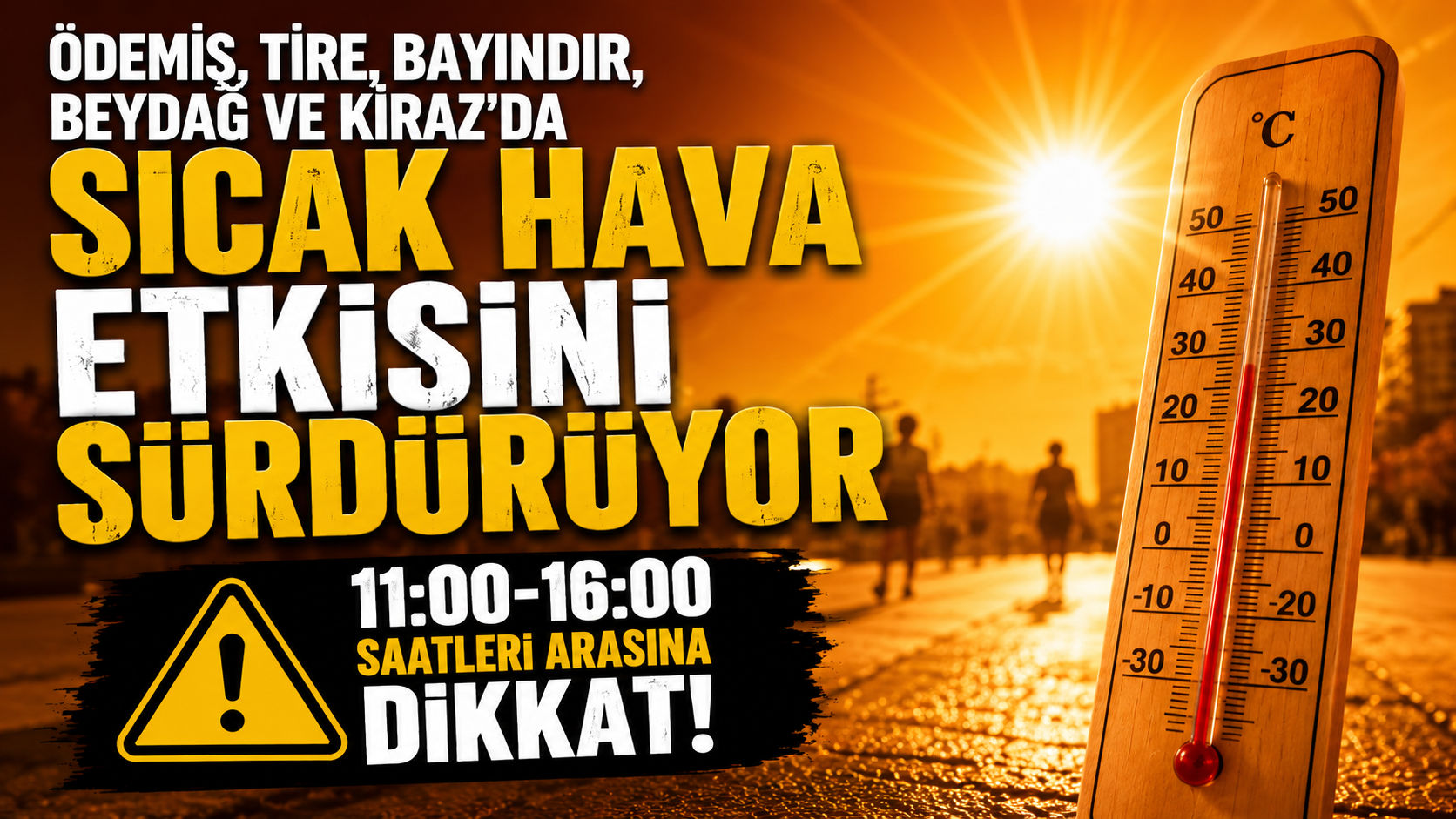 Ödemiş, Tire, Bayındır, Beydağ ve Kiraz’da Sıcak Hava Etkisini Sürdürüyor 11:00-16:00 saatleri arasına dikkat!