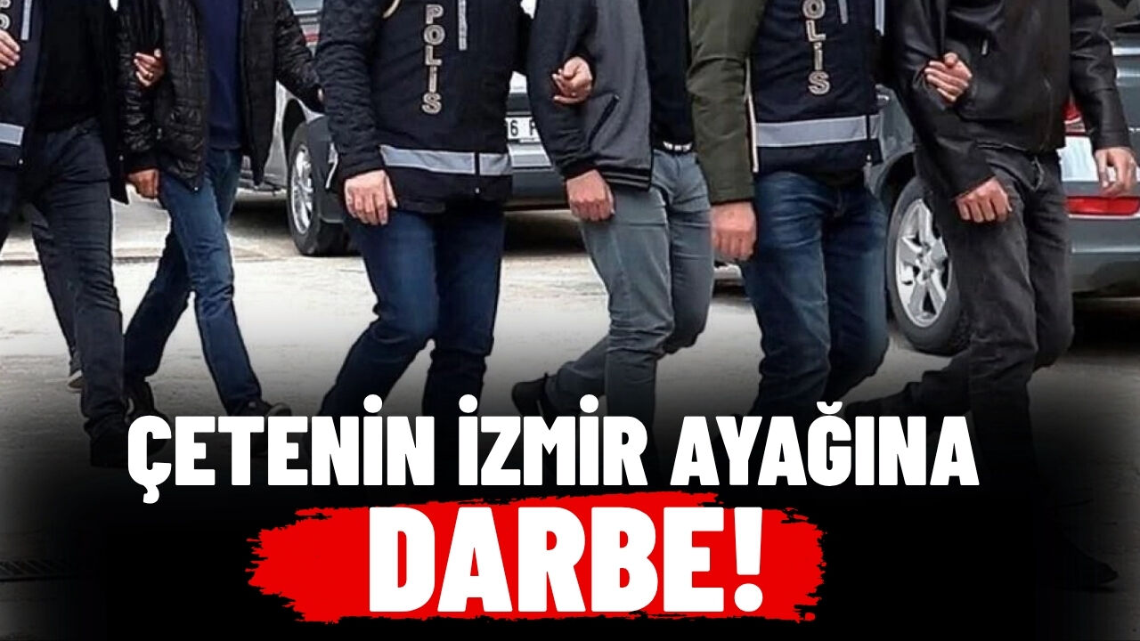 Çetenin İzmir ayağına darbe!