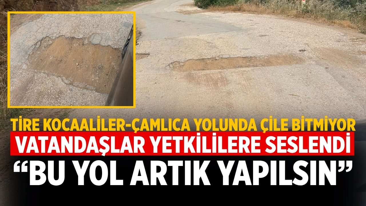Tire Kocaaliler-Çamlıca Yolunda Çile Bitmiyor