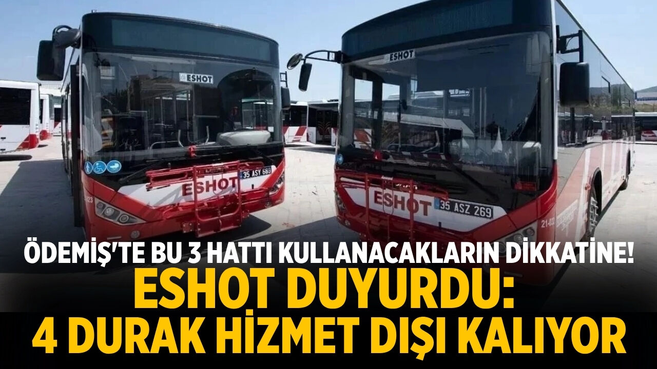 Ödemiş'te hu 3 hattı kullanacakların dikkatine! ESHOT duyurdu: 4 durak hizmet dışı kalıyor