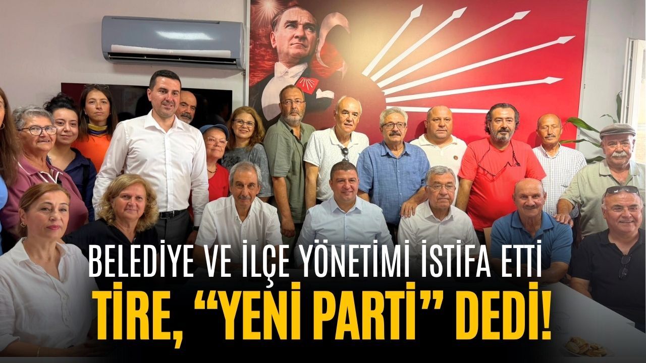Belediye ve ilçe yönetimi istifa etti Tire, “YENİ Parti” dedi!