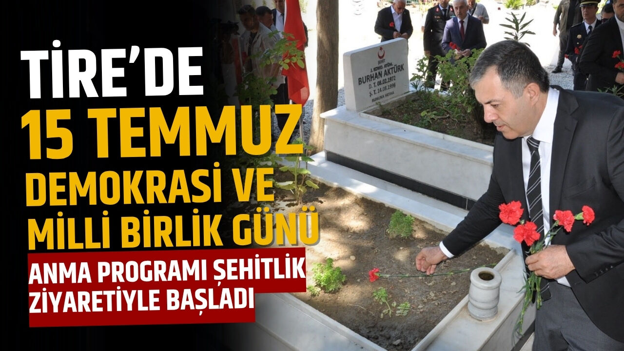 Tire’de 15 Temmuz Demokrasi ve Milli Birlik Günü Anma Programı Şehitlik Ziyaretiyle Başladı