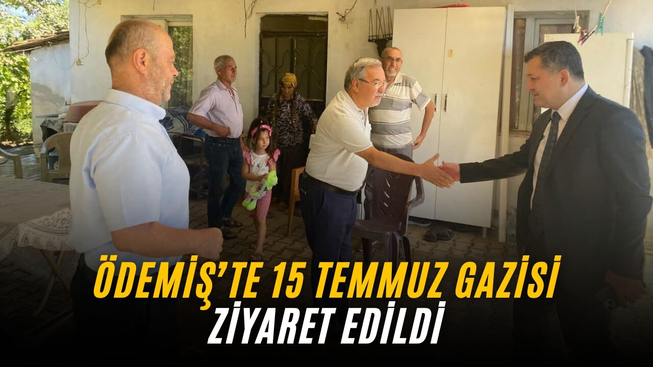 Ödemiş’te 15 Temmuz Gazisi ziyaret edildi