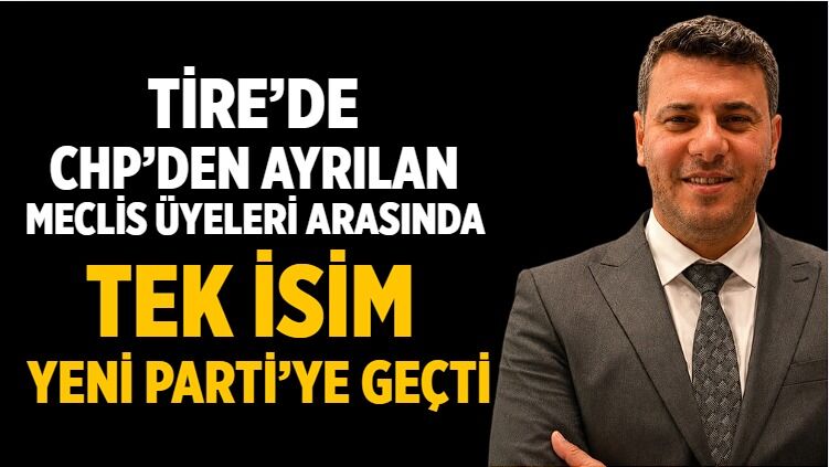 Tire’de CHP’den Ayrılan Meclis Üyeleri Arasında Tek İsim YENİ Parti’ye Geçti