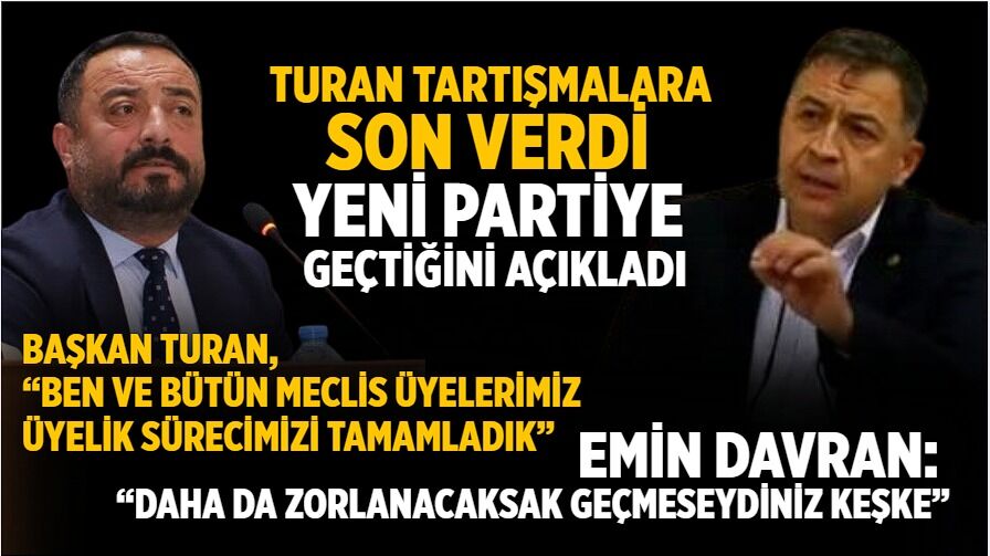 Turan tartışmalara son verdi YENİ PARTİYE geçtiğini açıkladı